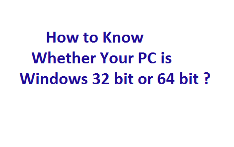  Whether Your PC is Windows 32 or 64 bit