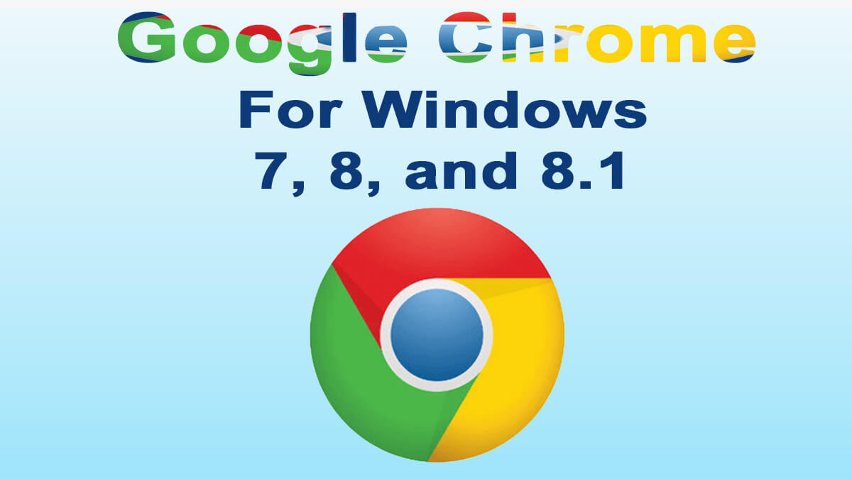 Download Google Chrome for Windows 7, 8 Free (v109.0)