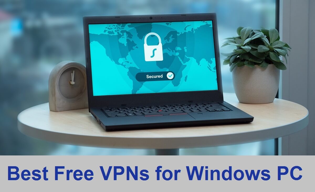 6 Best Free VPNs for Windows 11, 10 PC for Better Privacy
