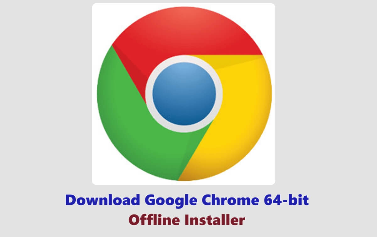 You are currently viewing Download Google Chrome Offline Installer 64-bit for Windows